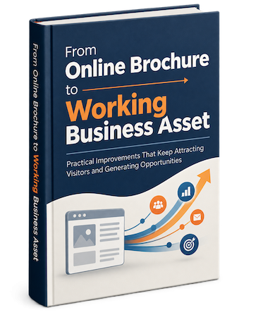 From Online Brochure to Working Business Asset Practical Improvements That Keep Attracting Visitors and Generating Opportunities
